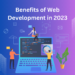 What are the Benefits of Web development for your business in 2023