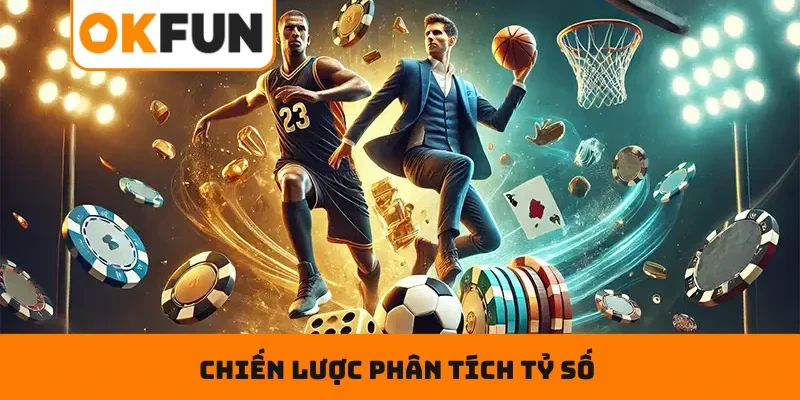 Chiến lược phân tích tỷ số giúp tăng khả năng chiến thắng