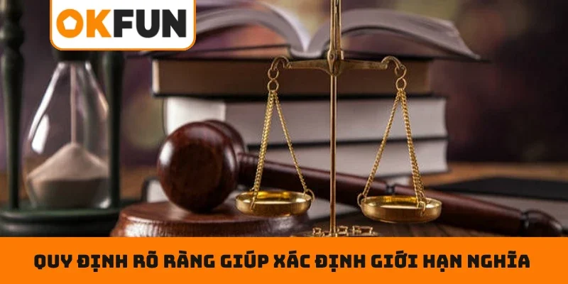 Quy định rõ ràng giúp xác định giới hạn nghĩa vụ cụ thể