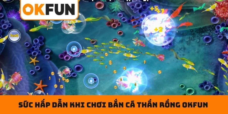 Sức hấp dẫn khi chơi bắn cá thần rồng OKFUN